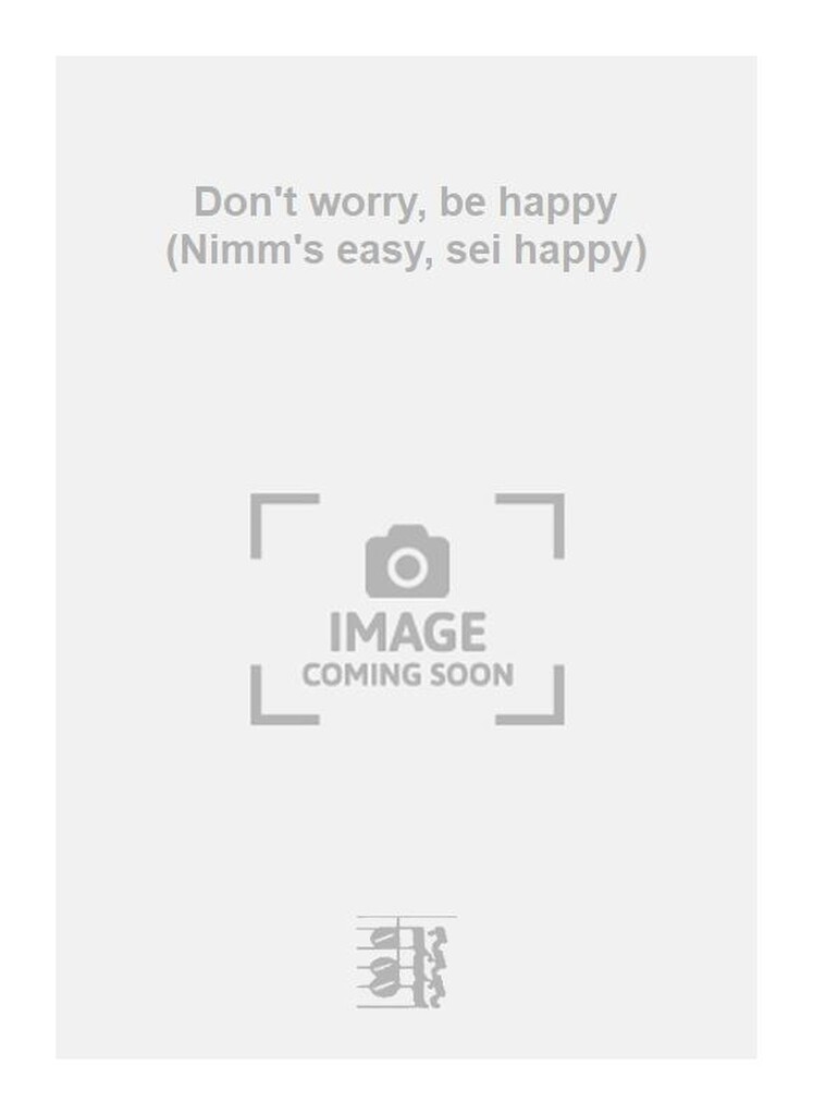 Don't worry, be happy (Nimm's easy, sei happy)